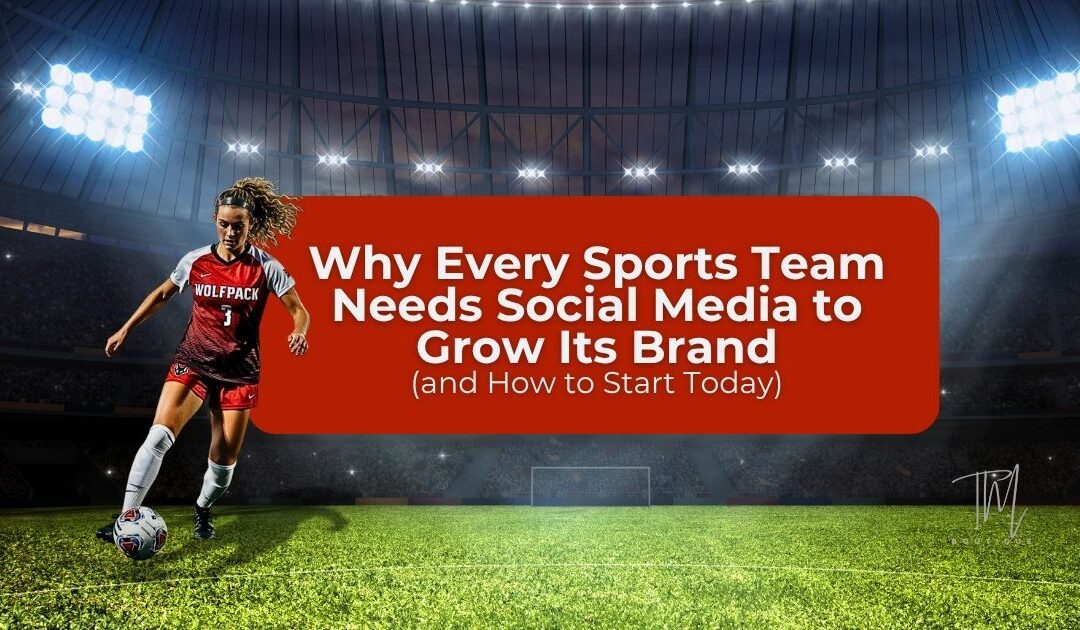 Why Every Sports Team Needs Social Media to Grow Its Brand (and How to Start Today)