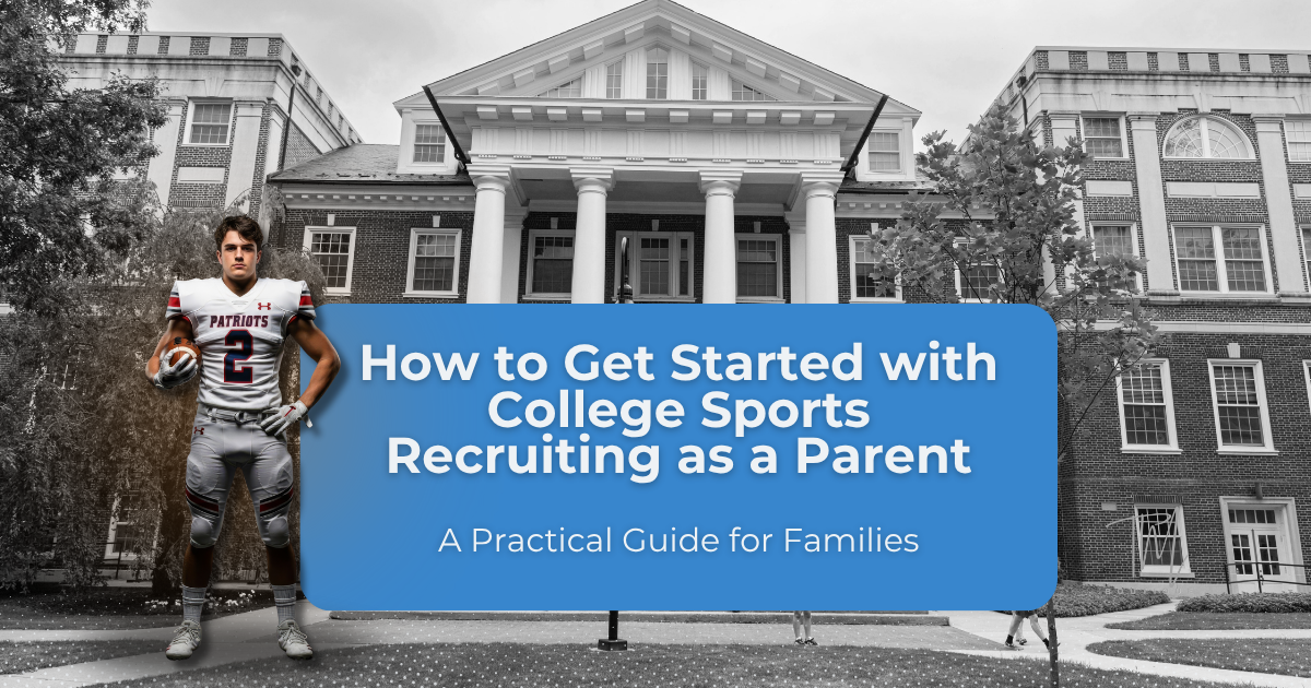 How to Get Started with College Sports Recruiting as a Parent.  A practical guide for families<br />
